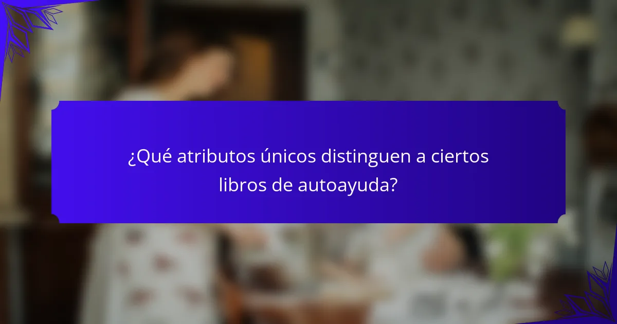 ¿Qué atributos únicos distinguen a ciertos libros de autoayuda?