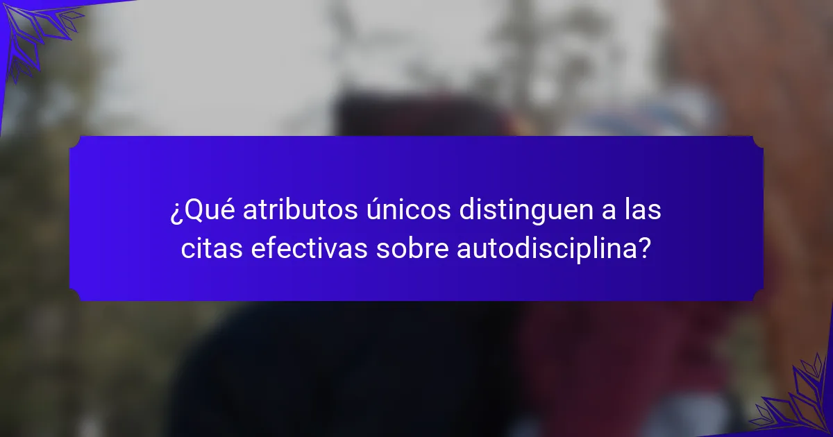 ¿Qué atributos únicos distinguen a las citas efectivas sobre autodisciplina?