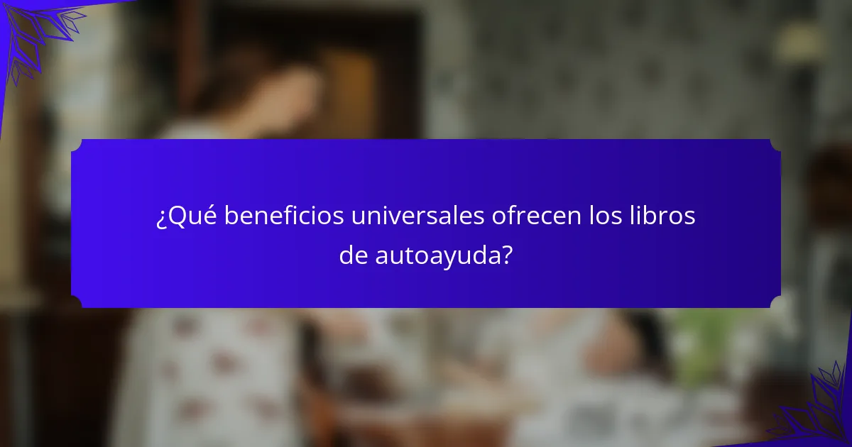 ¿Qué beneficios universales ofrecen los libros de autoayuda?