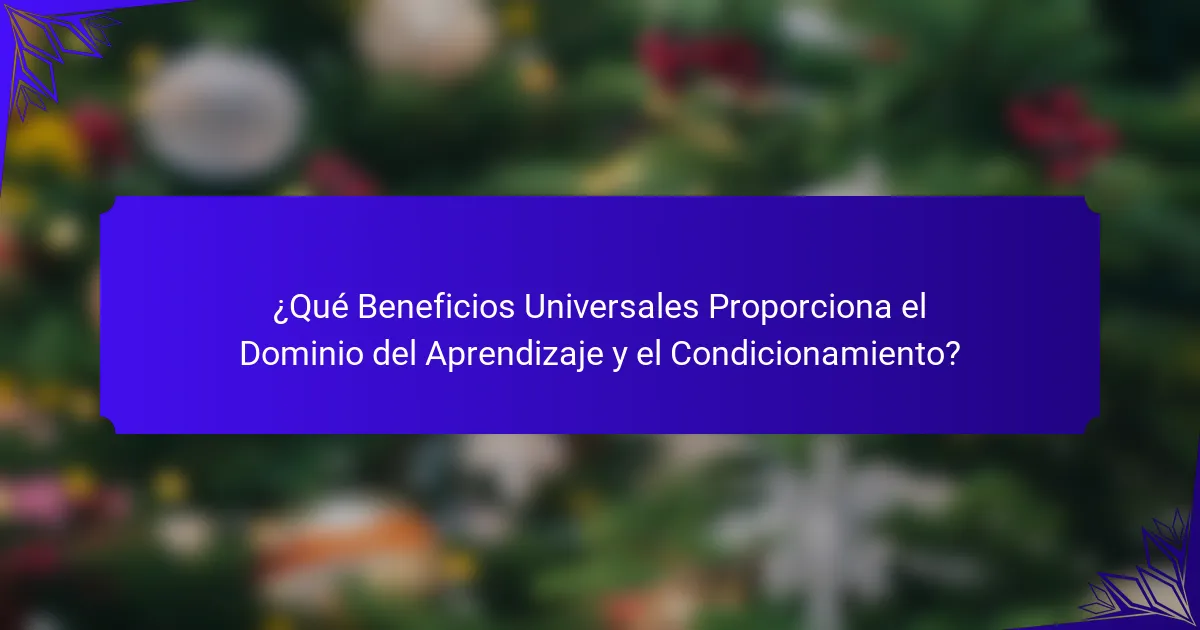 ¿Qué Beneficios Universales Proporciona el Dominio del Aprendizaje y el Condicionamiento?