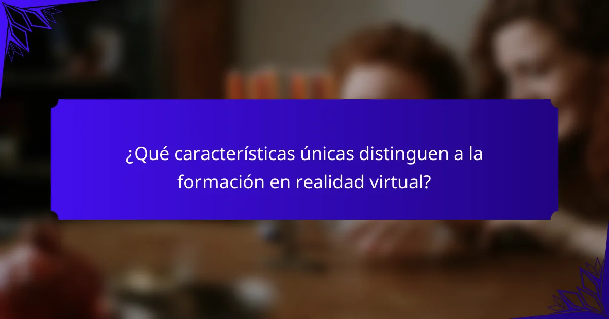 ¿Qué características únicas distinguen a la formación en realidad virtual?