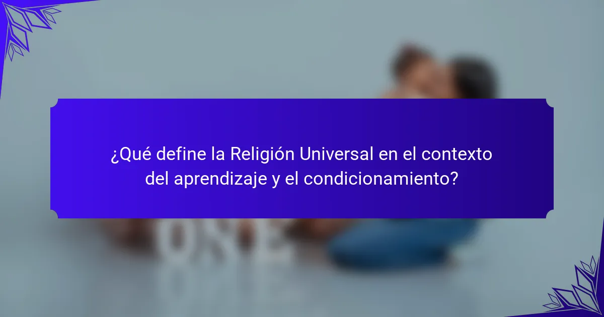 ¿Qué define la Religión Universal en el contexto del aprendizaje y el condicionamiento?