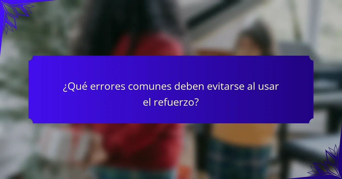 ¿Qué errores comunes deben evitarse al usar el refuerzo?