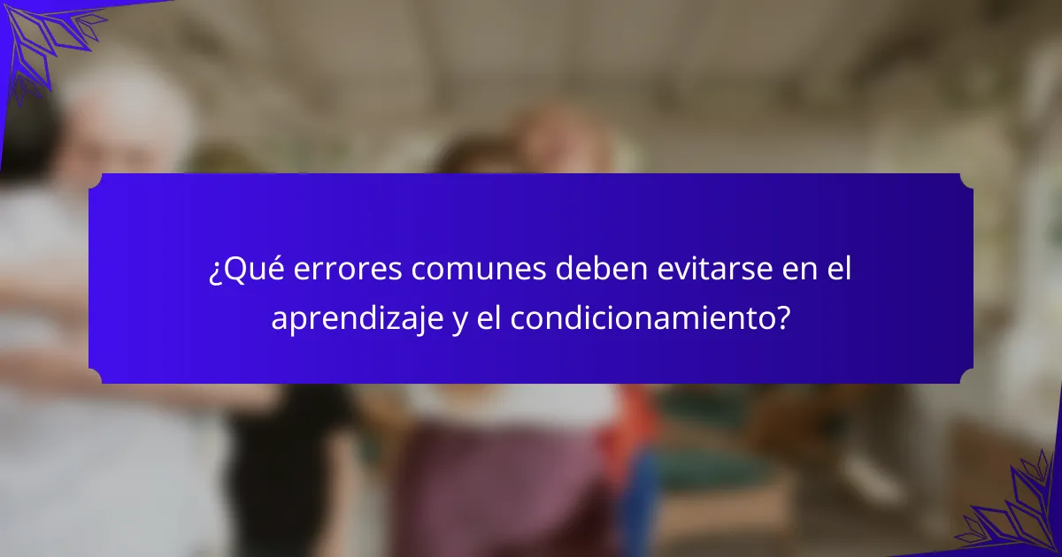 ¿Qué errores comunes deben evitarse en el aprendizaje y el condicionamiento?