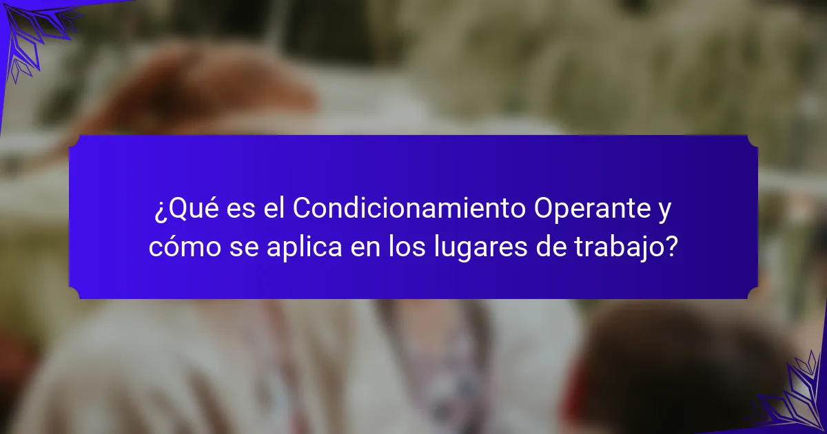¿Qué es el Condicionamiento Operante y cómo se aplica en los lugares de trabajo?