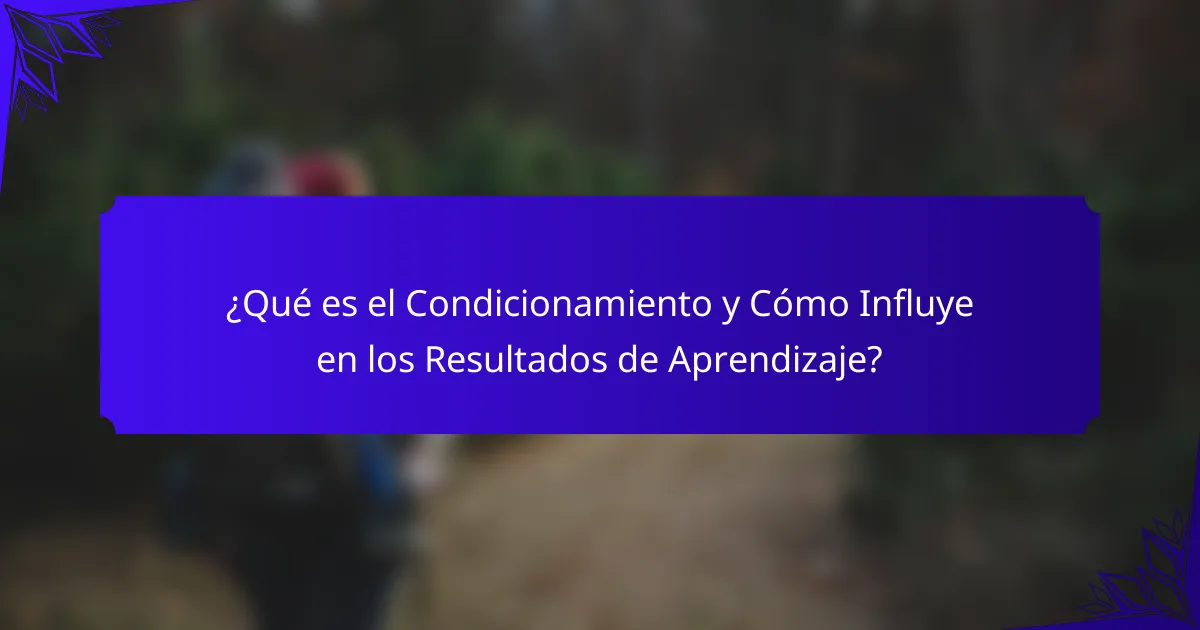¿Qué es el Condicionamiento y Cómo Influye en los Resultados de Aprendizaje?