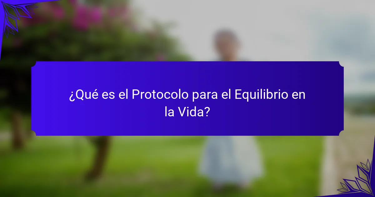 ¿Qué es el Protocolo para el Equilibrio en la Vida?