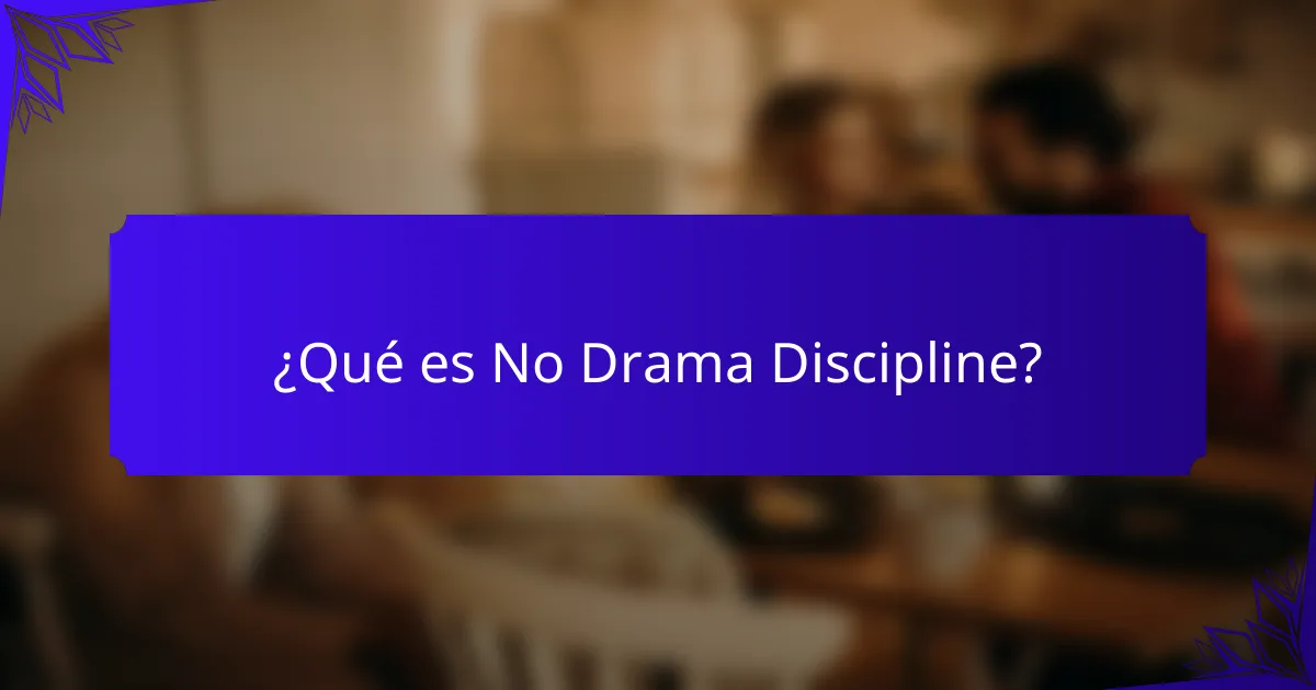 ¿Qué es No Drama Discipline?
