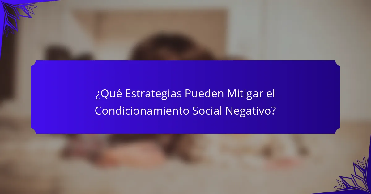 ¿Qué Estrategias Pueden Mitigar el Condicionamiento Social Negativo?