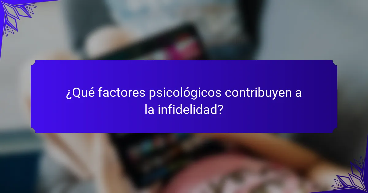 ¿Qué factores psicológicos contribuyen a la infidelidad?