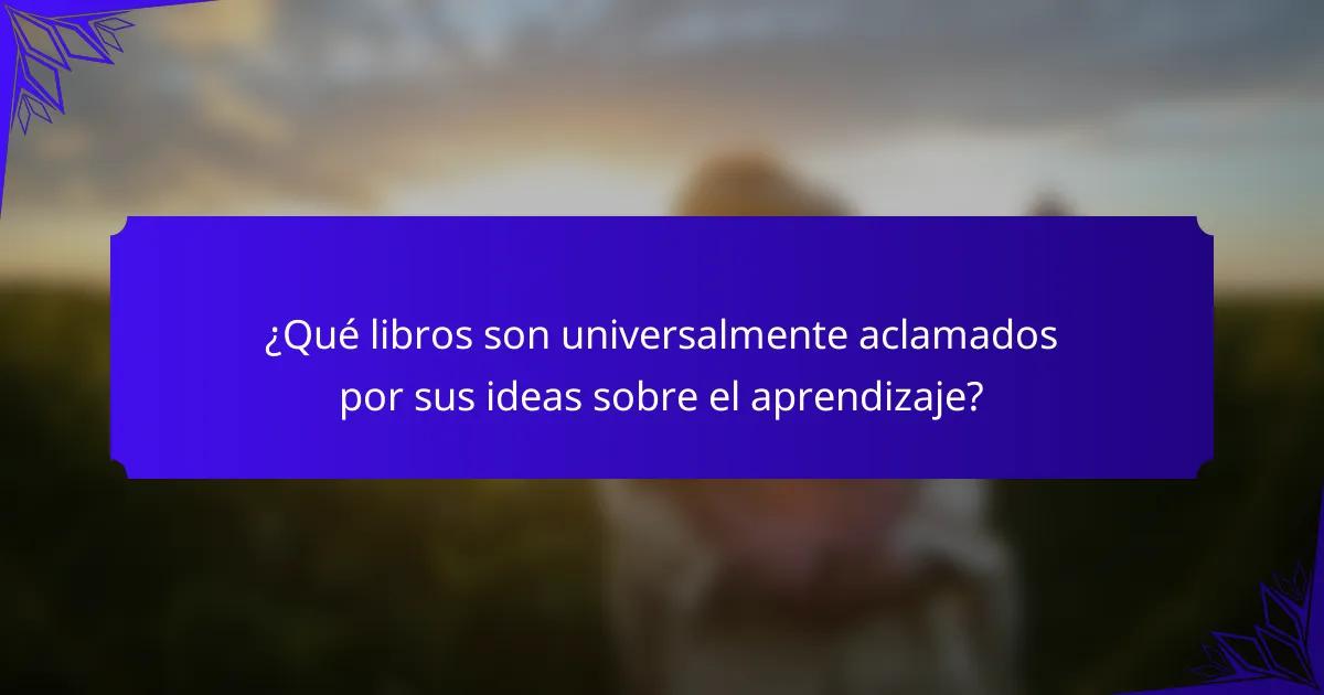 ¿Qué libros son universalmente aclamados por sus ideas sobre el aprendizaje?