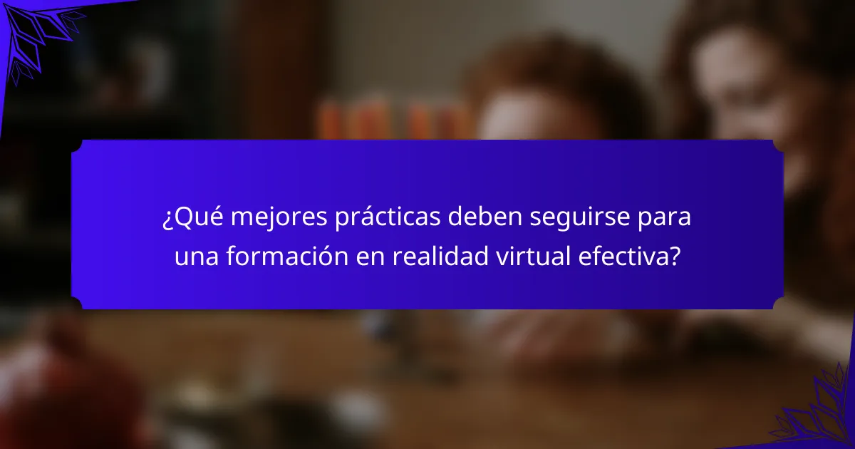 ¿Qué mejores prácticas deben seguirse para una formación en realidad virtual efectiva?