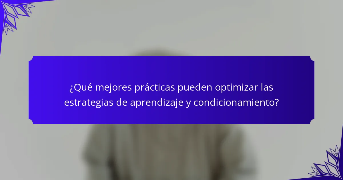 ¿Qué mejores prácticas pueden optimizar las estrategias de aprendizaje y condicionamiento?