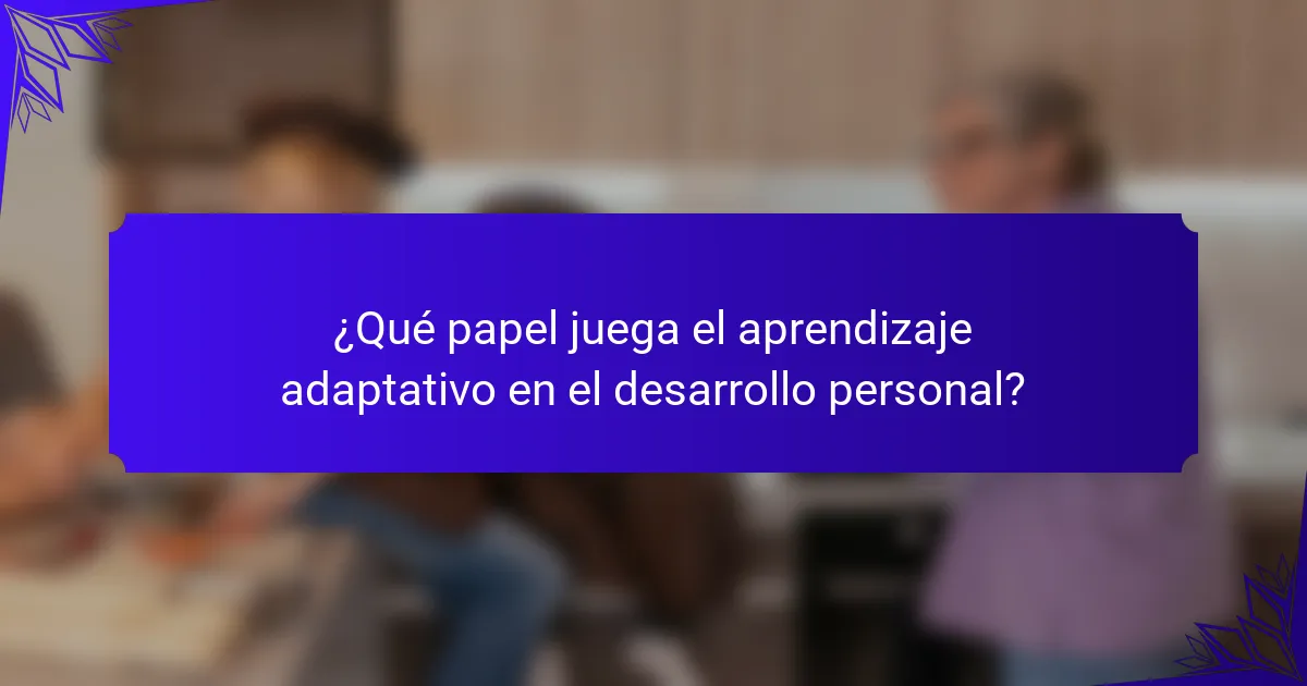 ¿Qué papel juega el aprendizaje adaptativo en el desarrollo personal?