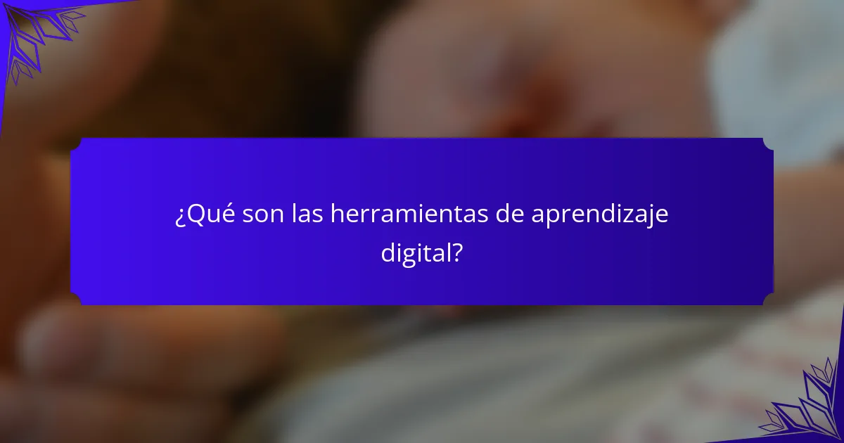 ¿Qué son las herramientas de aprendizaje digital?